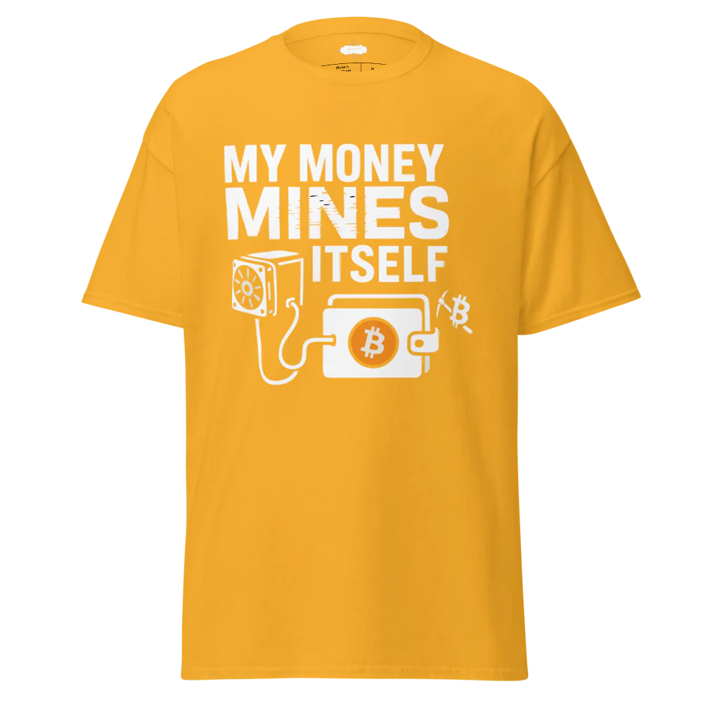 BITCOIN MY MONEY MINES ITSELF T-SHIRT