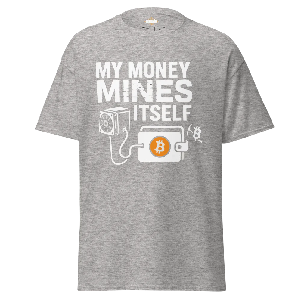 BITCOIN MY MONEY MINES ITSELF T-SHIRT