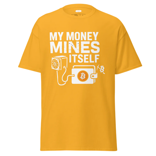 BITCOIN  MY MONEY MINES ITSELF T-SHIRT